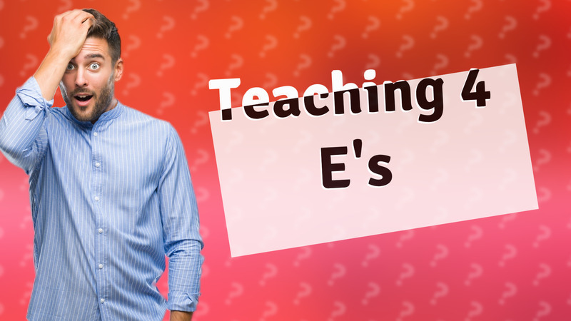 Teaching 4 E's