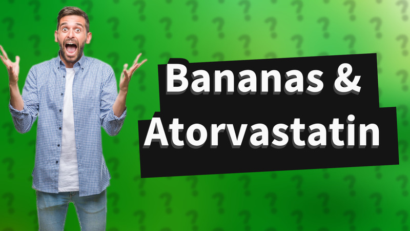 Bananas & Atorvastatin