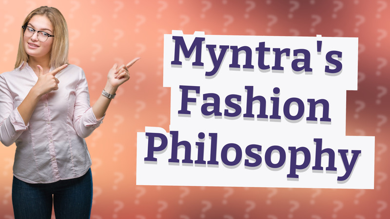 Myntra's Fashion Philosophy