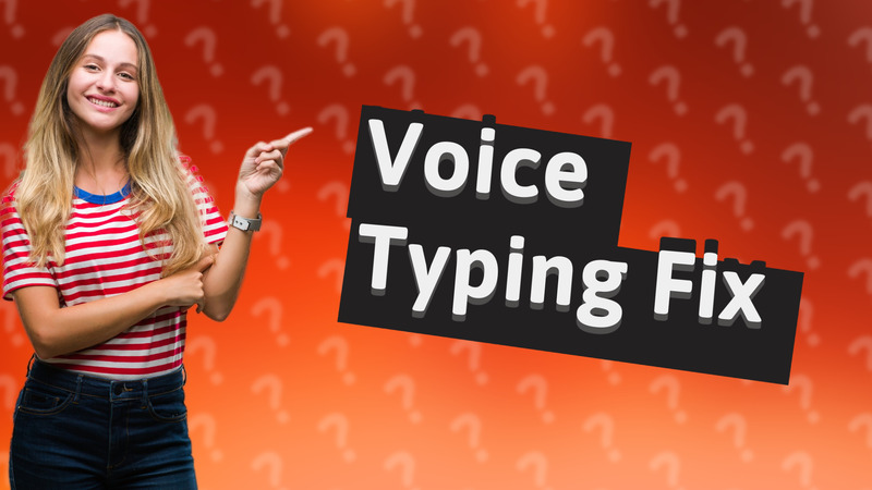 Voice Typing Fix