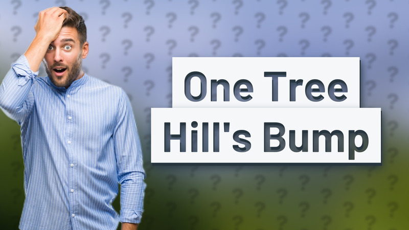 One Tree Hill's Bump