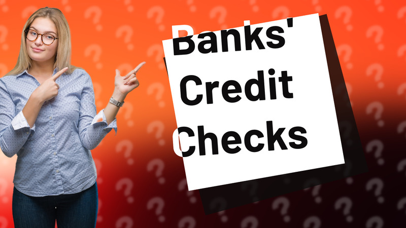 Banks' Credit Checks