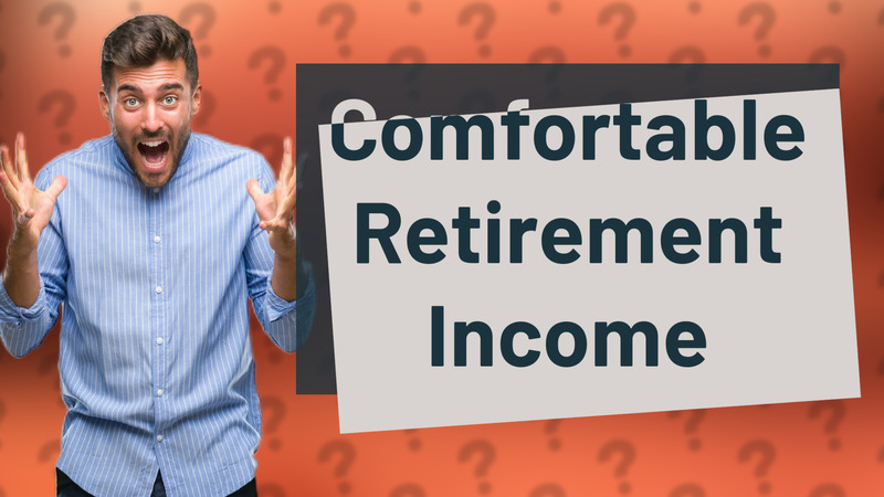 Comfortable Retirement Income