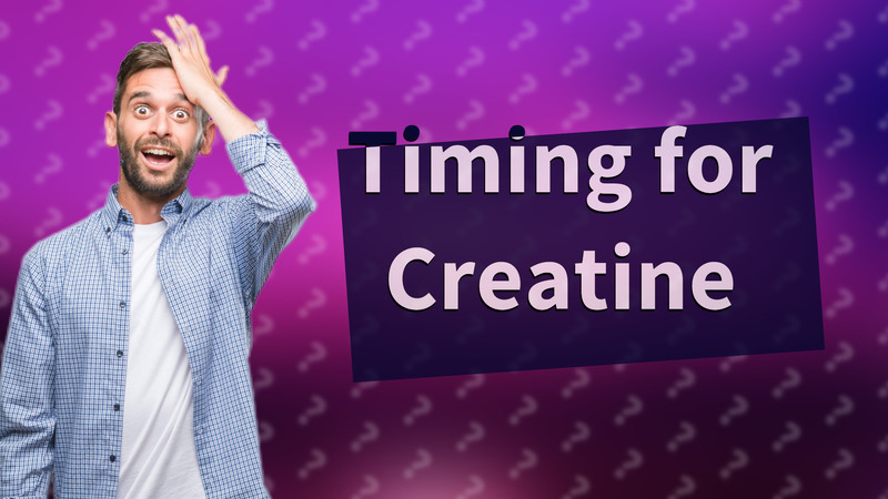 Timing for Creatine