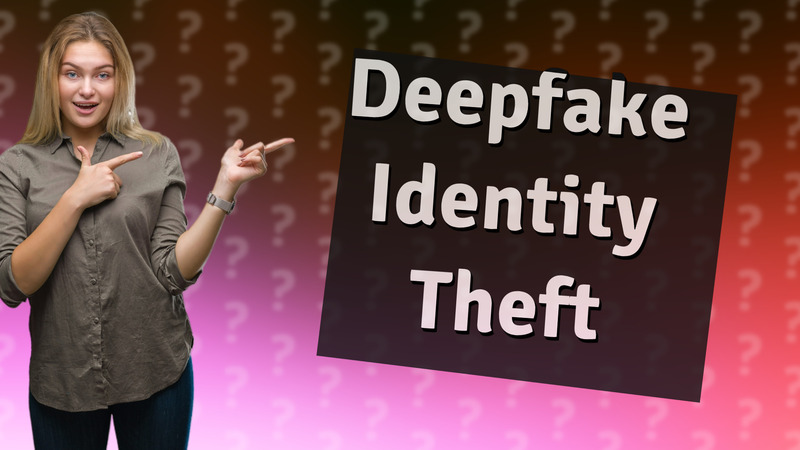 Deepfake Identity Theft