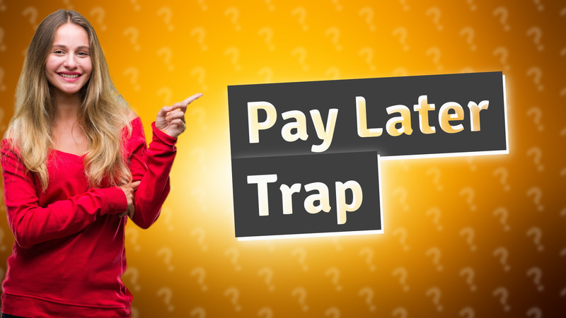 Pay Later Trap
