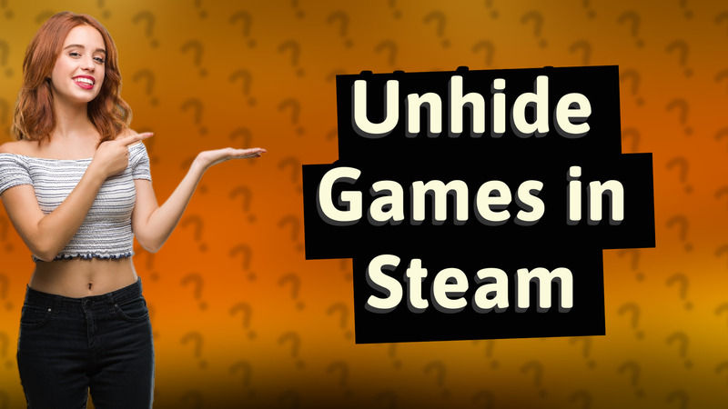Unhide Games in Steam
