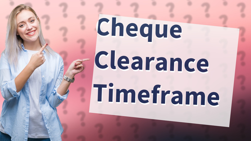 Cheque Clearance Timeframe