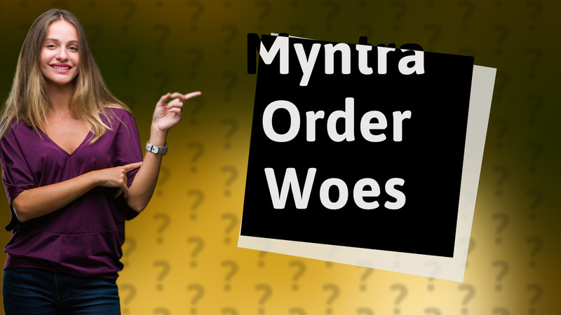 Myntra Order Woes