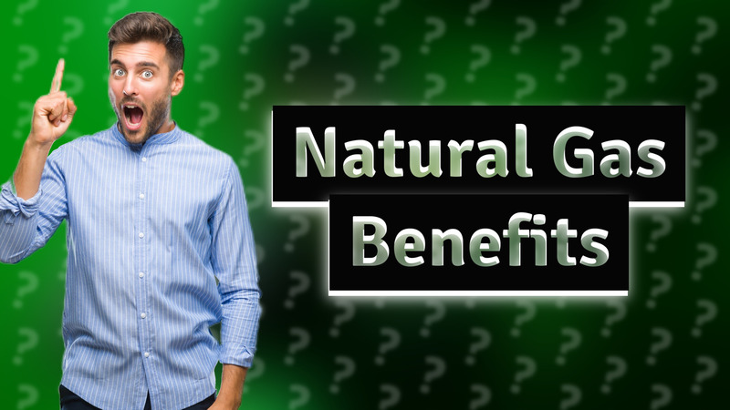 Natural Gas Benefits