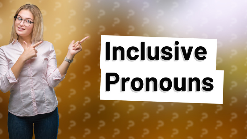 Inclusive Pronouns