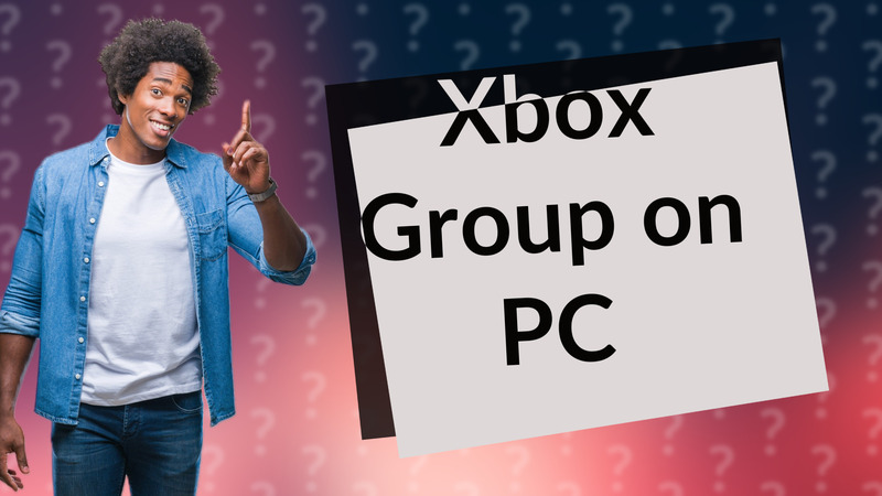 Xbox Group on PC