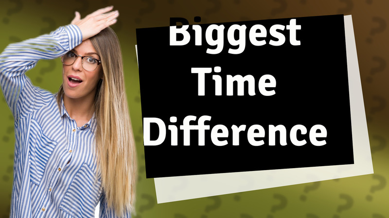 Biggest Time Difference