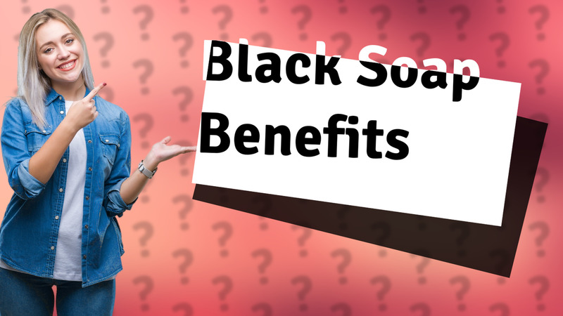 Black Soap Benefits