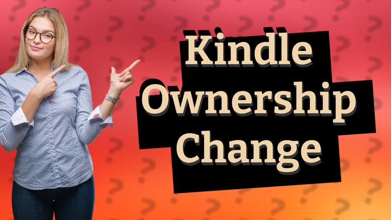 Kindle Ownership Change
