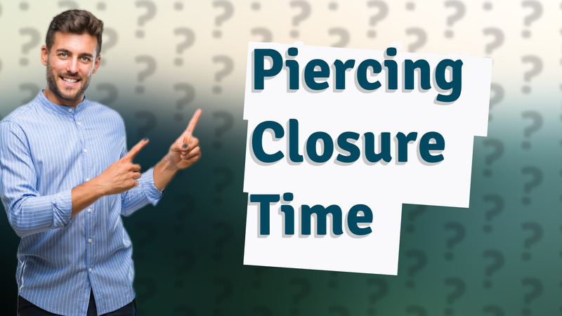 Piercing Closure Time