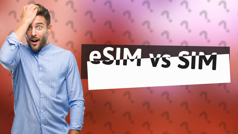 eSIM vs SIM