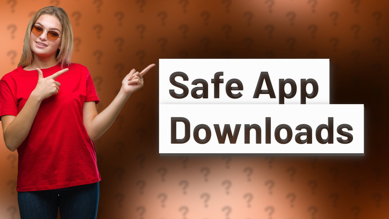 Safe App Downloads