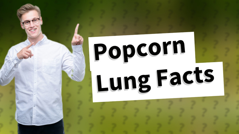 Popcorn Lung Facts