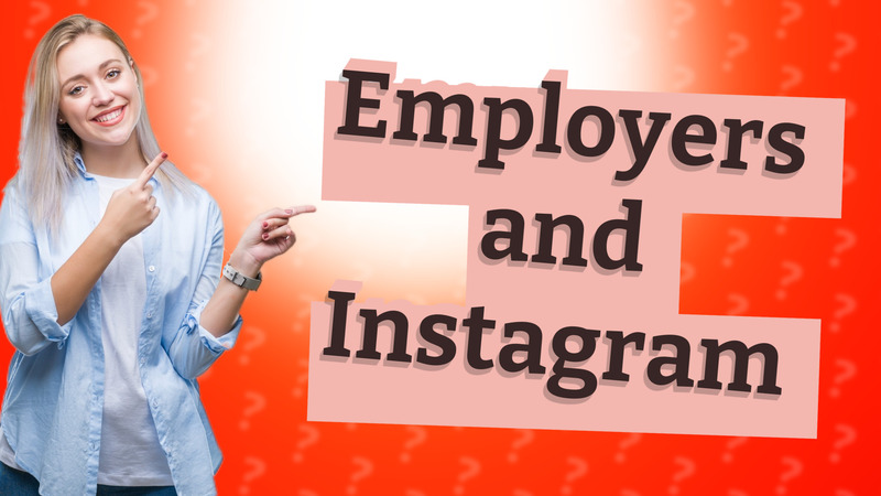 Employers and Instagram