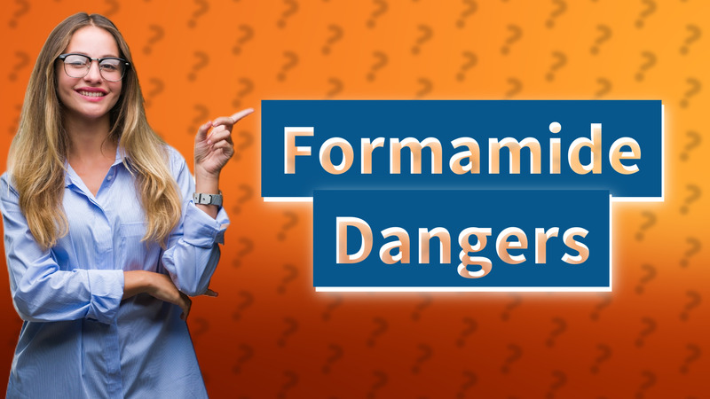 Formamide Dangers