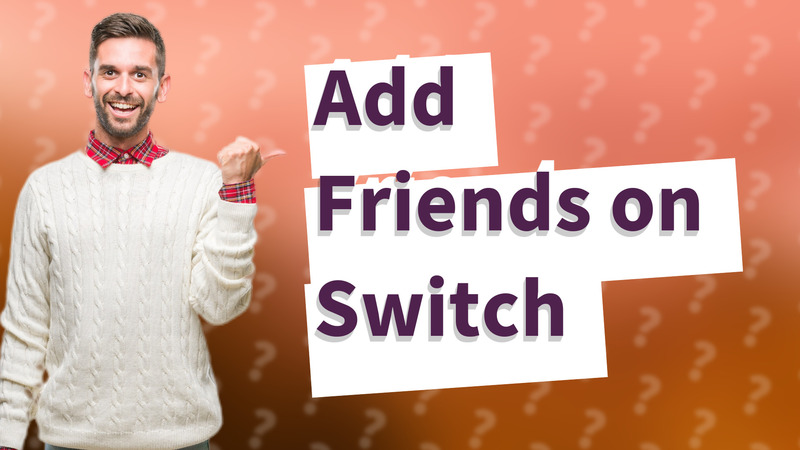 Add Friends on Switch