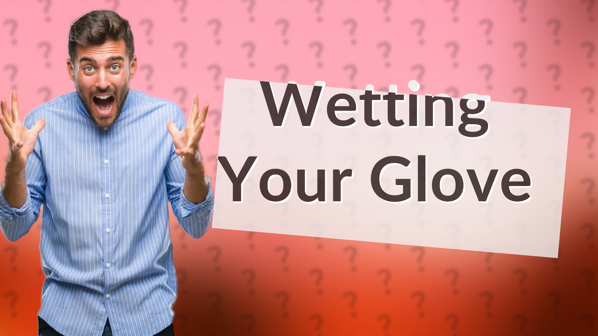 Wetting Your Glove