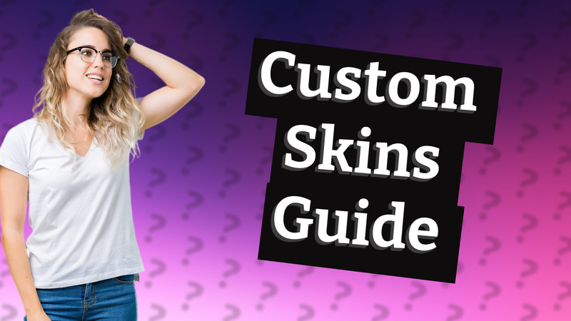 Custom Skins Guide