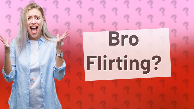 Bro Flirting?