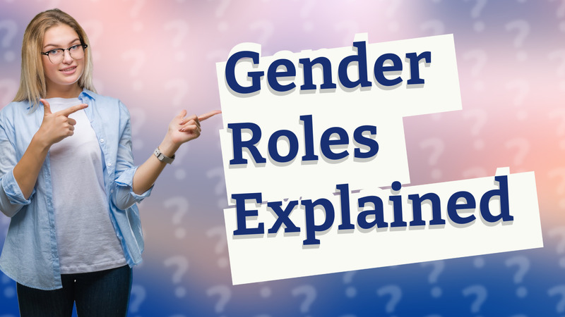 Gender Roles Explained