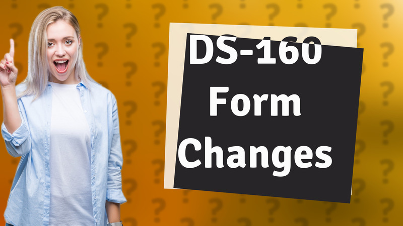 DS-160 Form Changes
