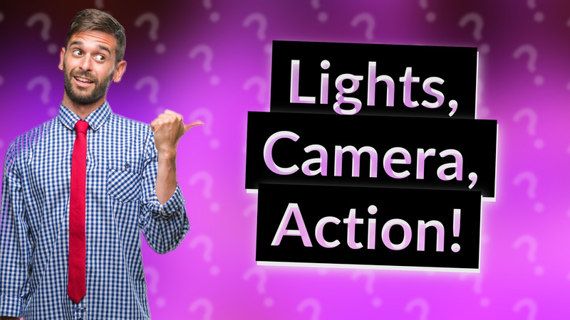 Lights, Camera, Action!