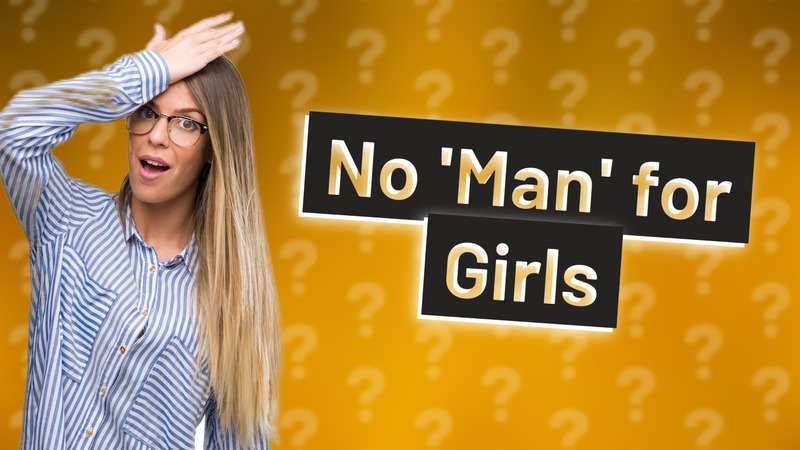 No 'Man' for Girls