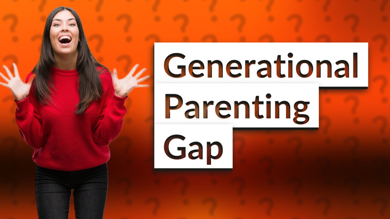 Generational Parenting Gap