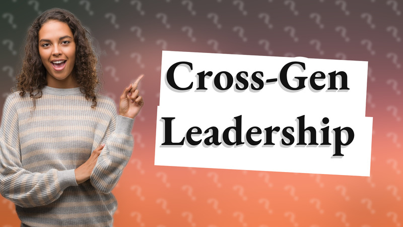 Cross-Gen Leadership