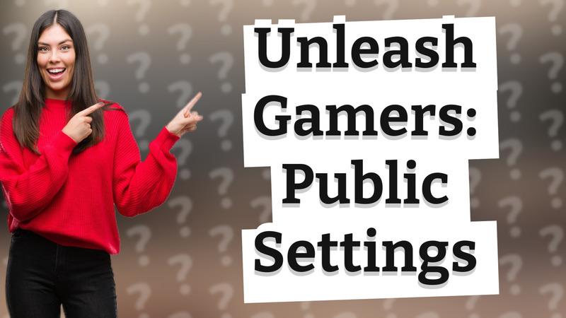 Unleash Gamers: Public Settings