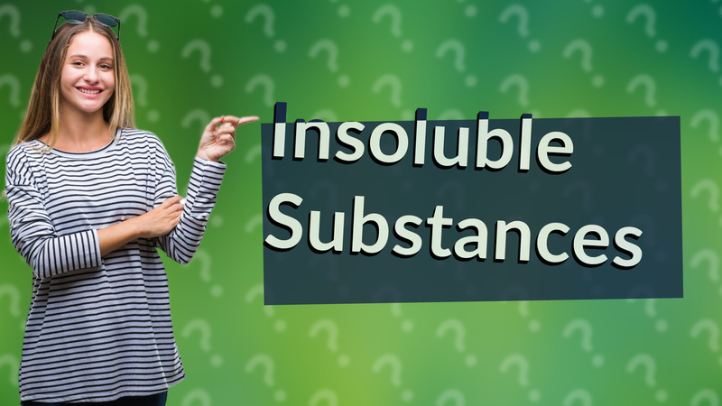Insoluble Substances