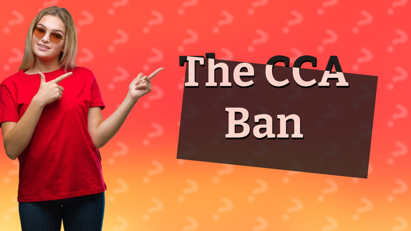The CCA Ban