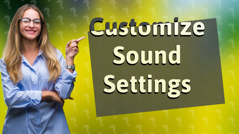 Customize Sound Settings