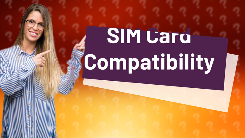 SIM Card Compatibility