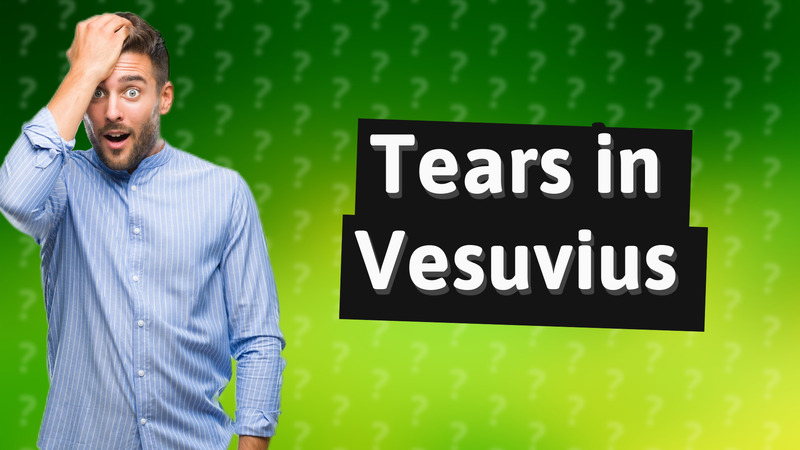 Tears in Vesuvius