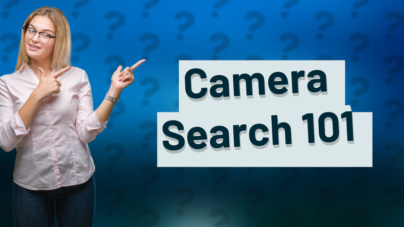 Camera Search 101
