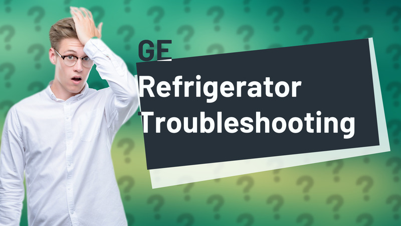GE Refrigerator Troubleshooting