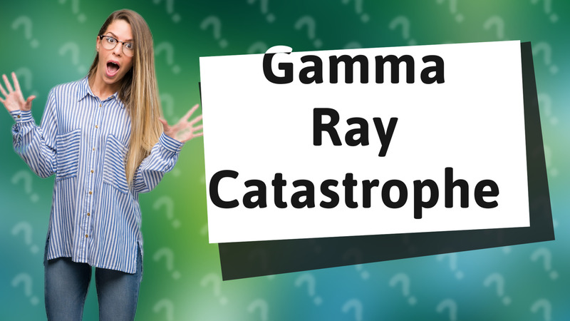 Gamma Ray Catastrophe