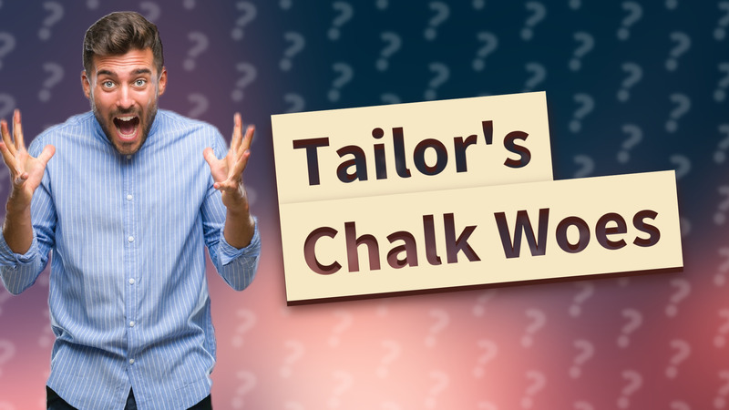 Tailor's Chalk Woes