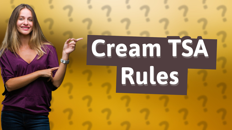 Cream TSA Rules