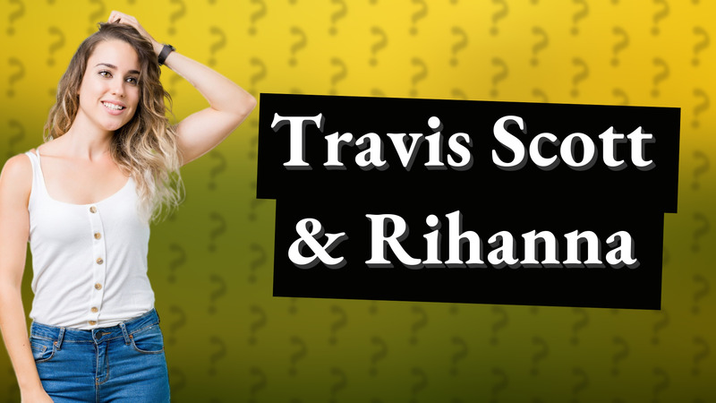 Travis Scott & Rihanna