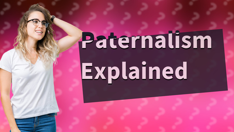 Paternalism Explained