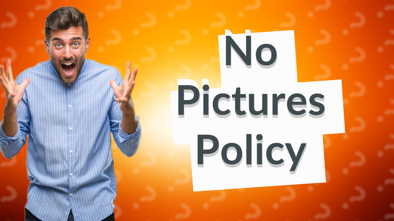 No Pictures Policy
