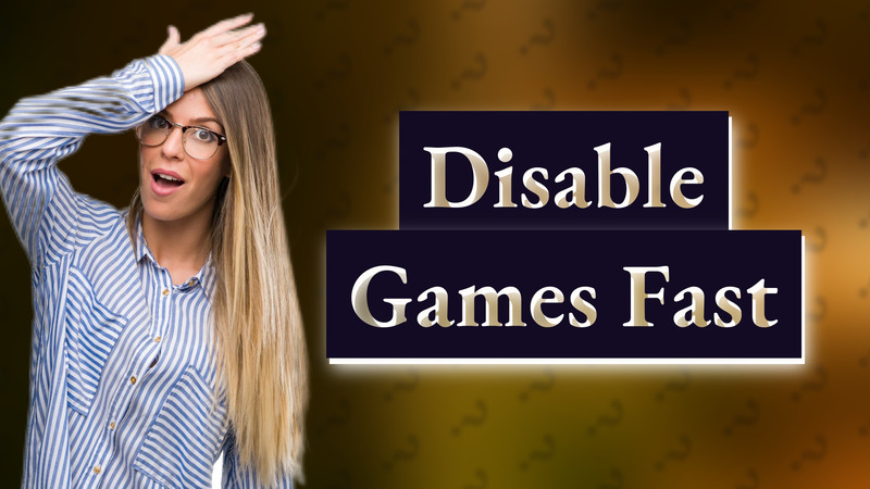Disable Games Fast